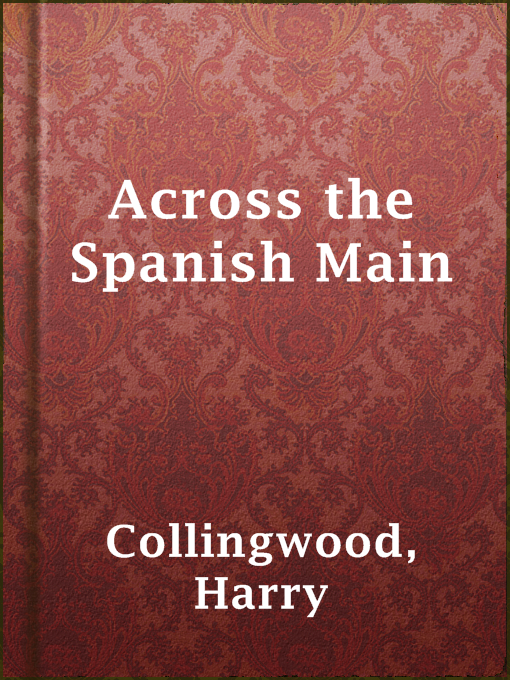 Title details for Across the Spanish Main by Harry Collingwood - Available